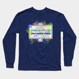 Inspirational Quotes - Make each day your Masterpiece Long Sleeve T-Shirt